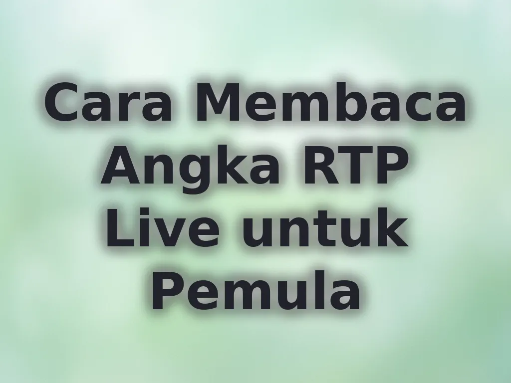 Cara Membaca Angka RTP Live untuk Pemula